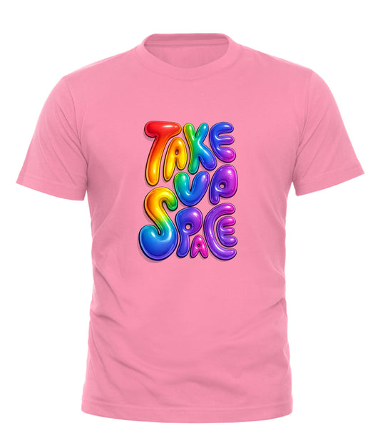 PRIDE TAKE UP SPACE T-SHIRT