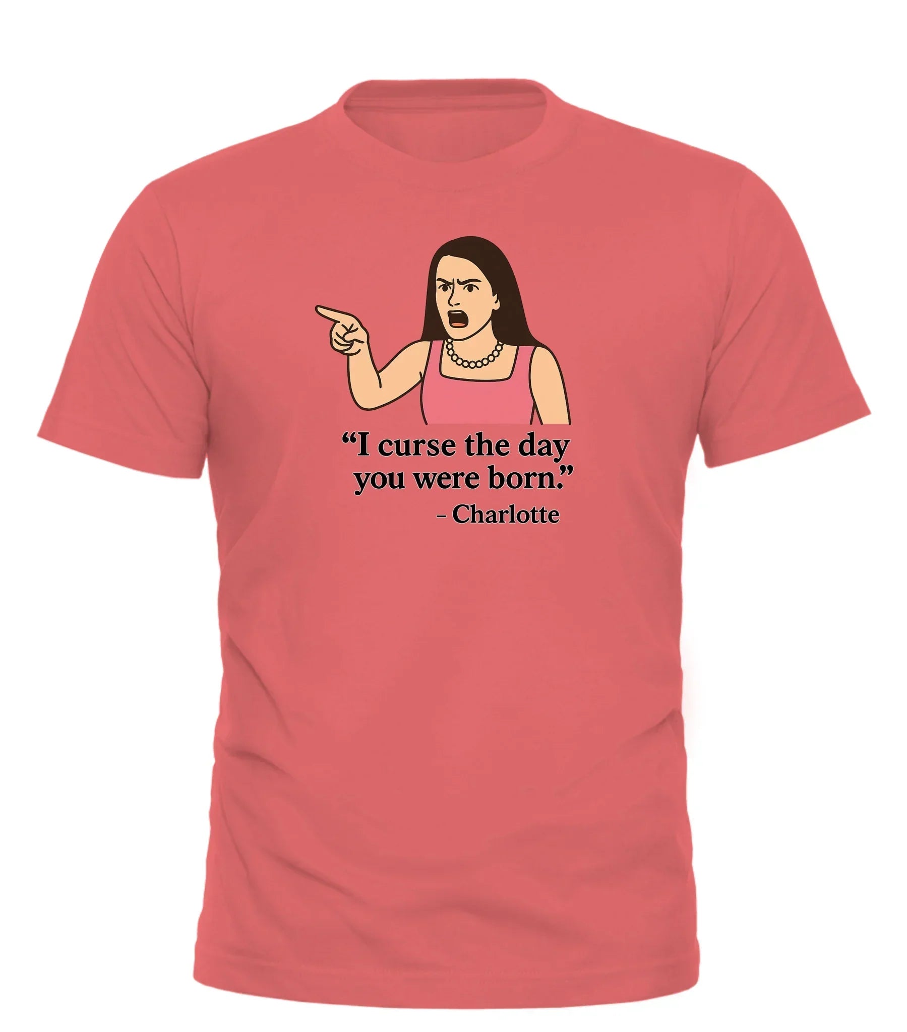 Angry Charlotte graphic tee with quote I curse the day you were born in bold print