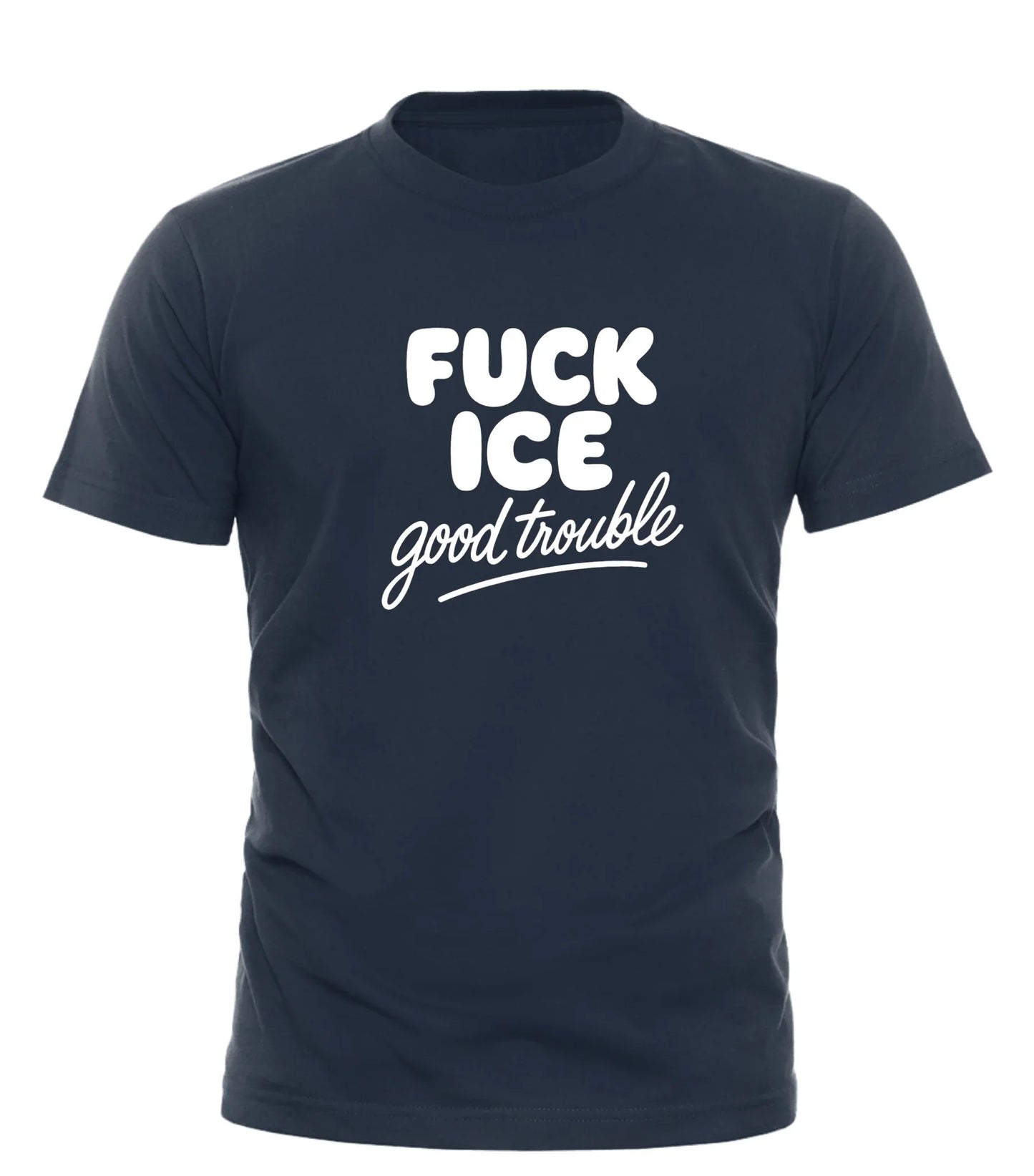 Good Trouble Garments black bold slogan shirt for adults with white text saying fuck ice good trouble
