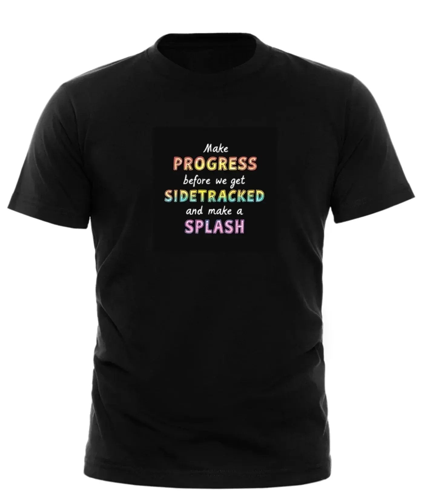Black Boystown vibe t-shirt with colorful motivational text Make progress before we get sidetracked and splash
