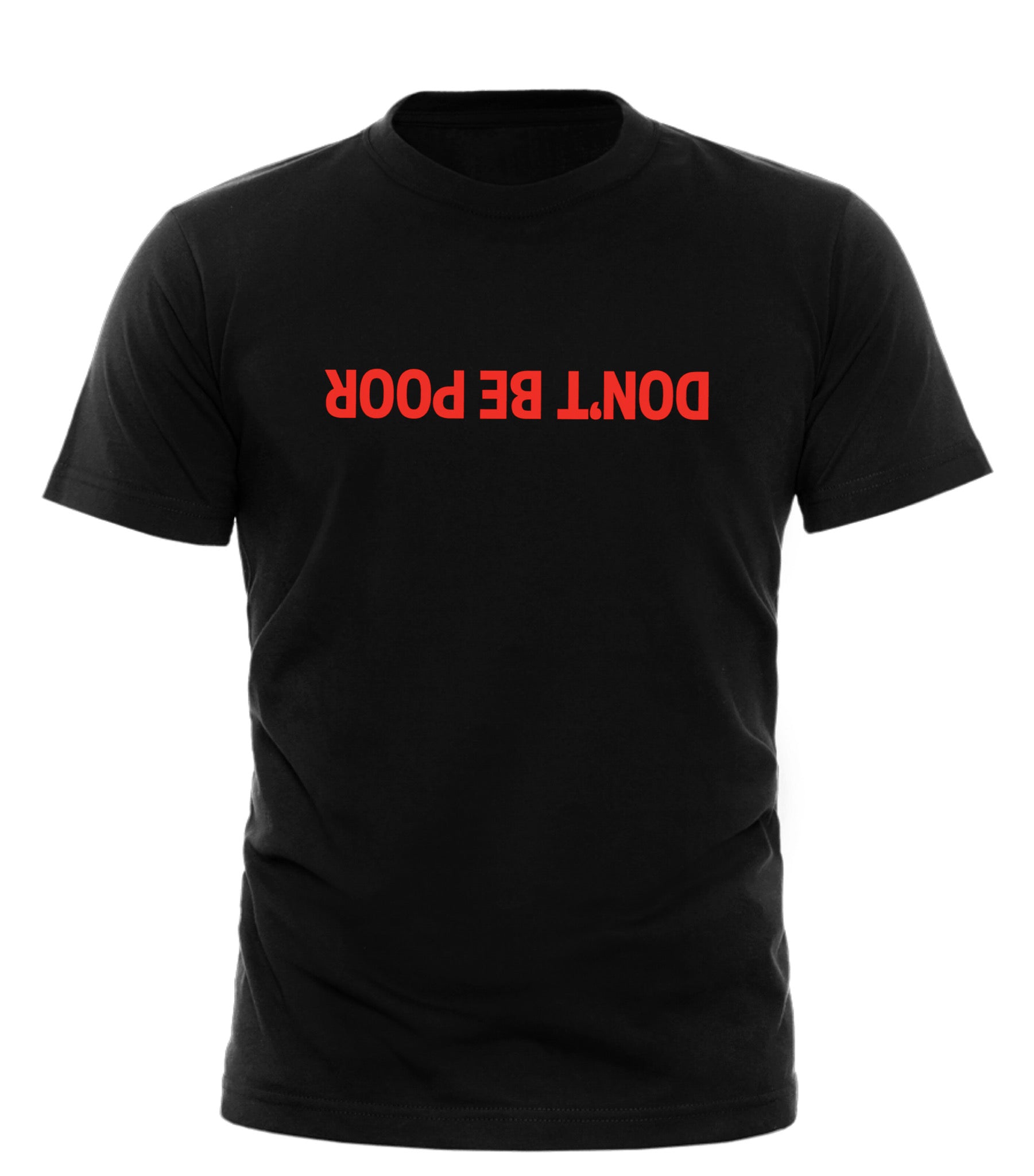Black Good Trouble Garments DON’T BE POOR shirt with bold red text upside down on front