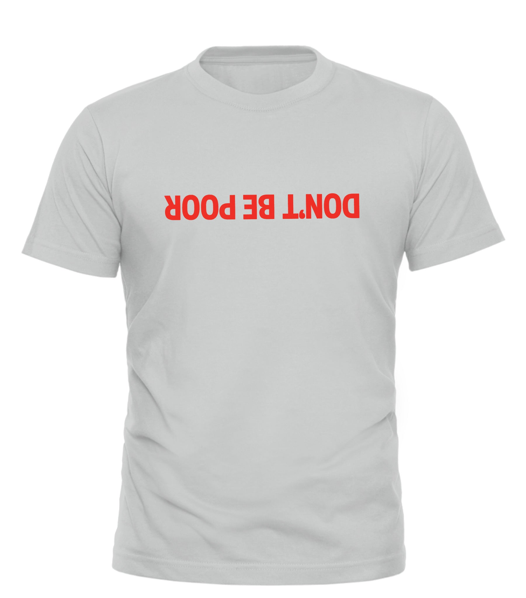 Good Trouble Garments DON’T BE POOR shirt in light gray with bold red upside-down text print