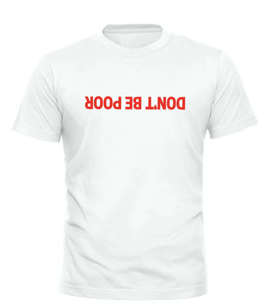 DON'T BE POOR Shirt with Striking Red Text for Impactful Style - Good Trouble Fashion