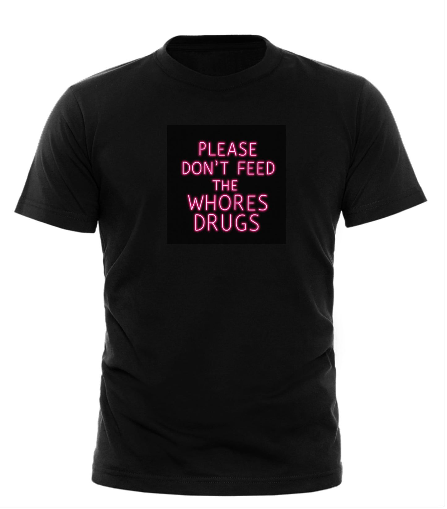 Please Don’t Feed the Whores Drugs Tee – unisex graphic cotton T-shirt from Good Trouble Fashion – soft jersey tee product photo