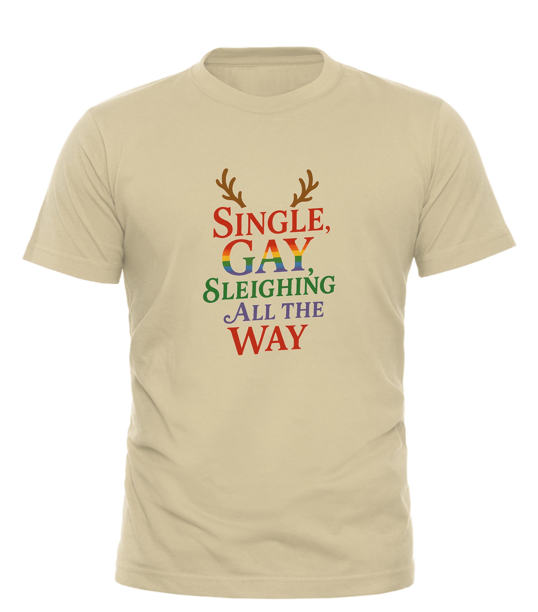 Single Gay Sleighing All The Way T-Shirt in Beige for the Perfect Single Gay Holiday Celebration