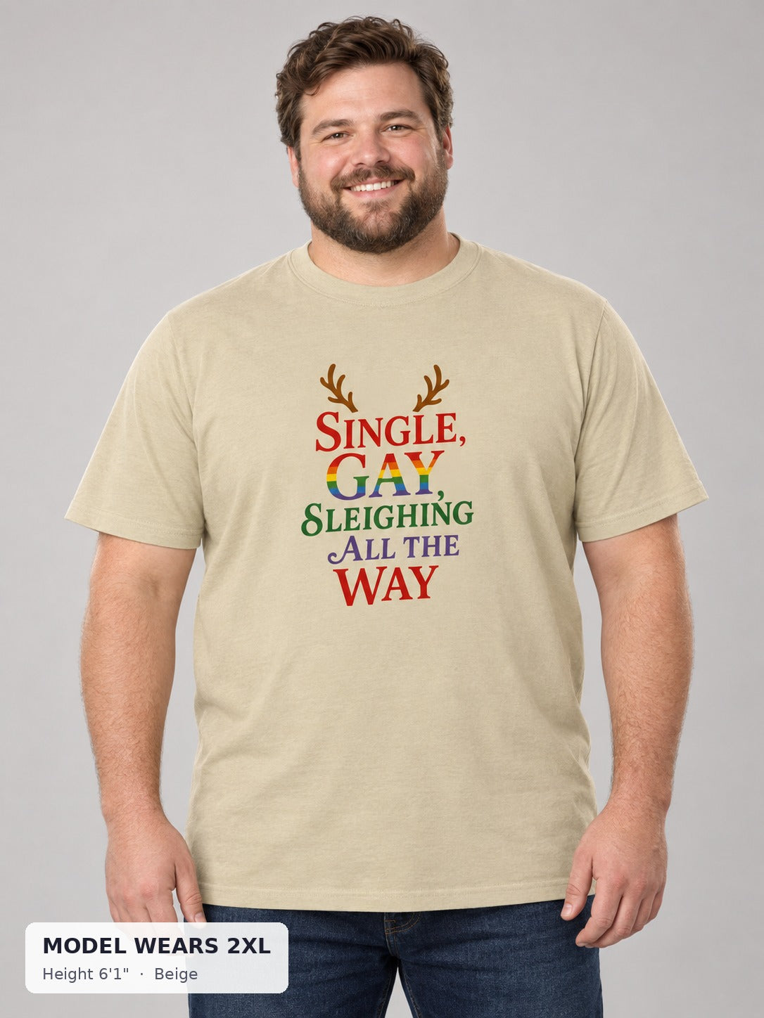 Single Gay Sleighing All the Way Tee in Beige on a plus-size model wearing size 2XL, 6'1" - Good Trouble Fashion