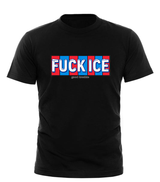 Fuck ICE T-shirt — Unapologetic Protest Apparel - Good Trouble Fashion