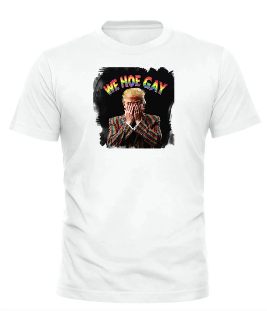 WE HOE GAY T-Shirt - GOOD TROUBLE FASHION
