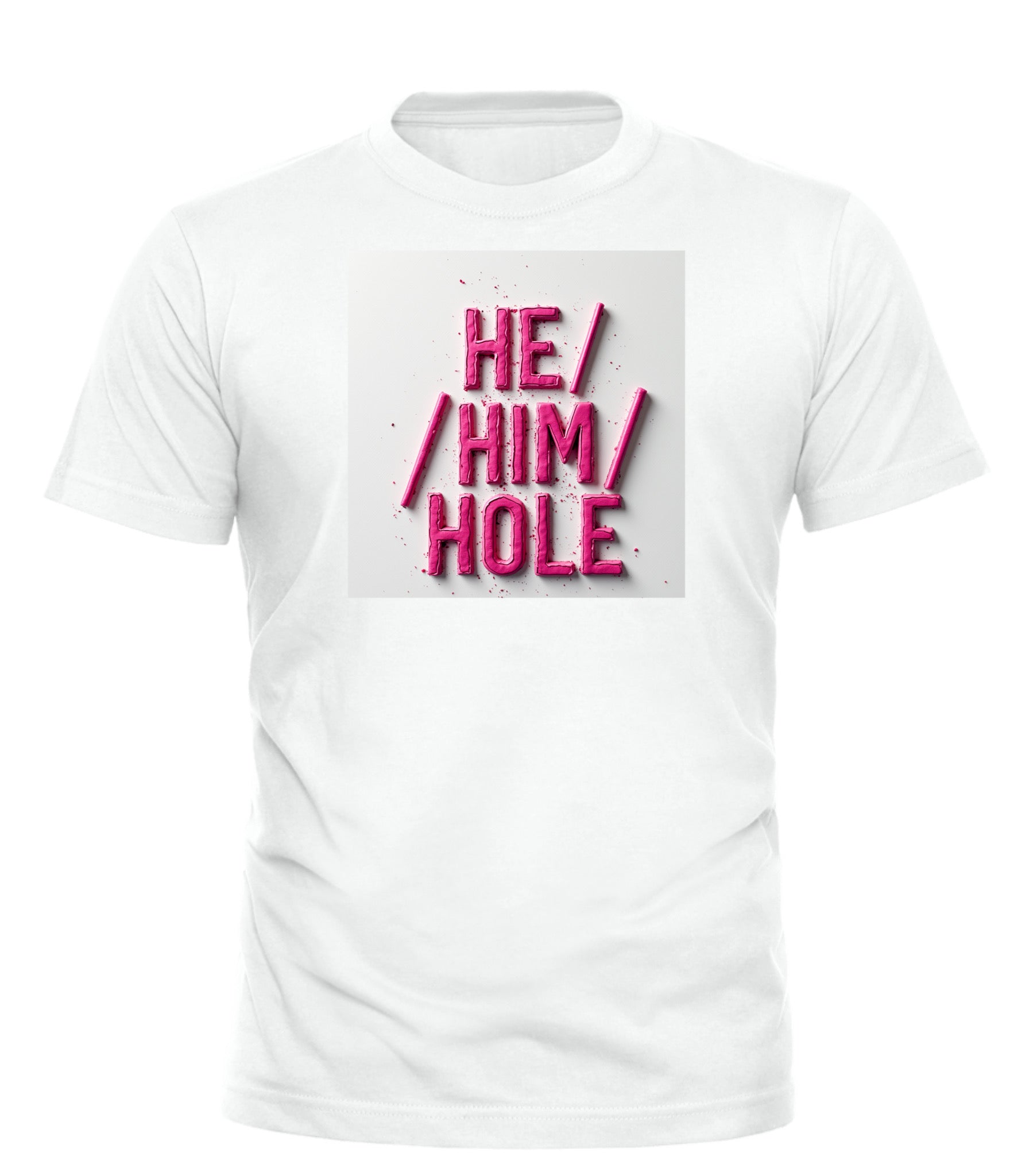 HE/HIM/HOLE T-SHIRT - GOOD TROUBLE FASHION