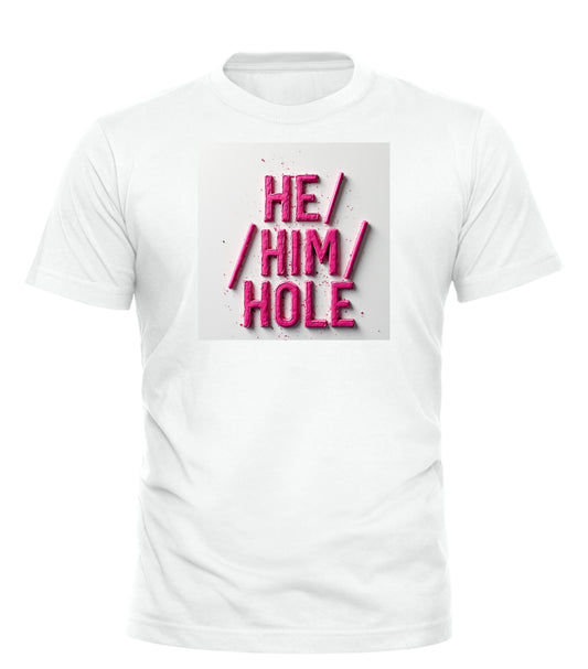 HE/HIM/HOLE T-SHIRT - GOOD TROUBLE FASHION