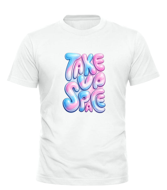 TAKE UP SPACE T-SHIRT