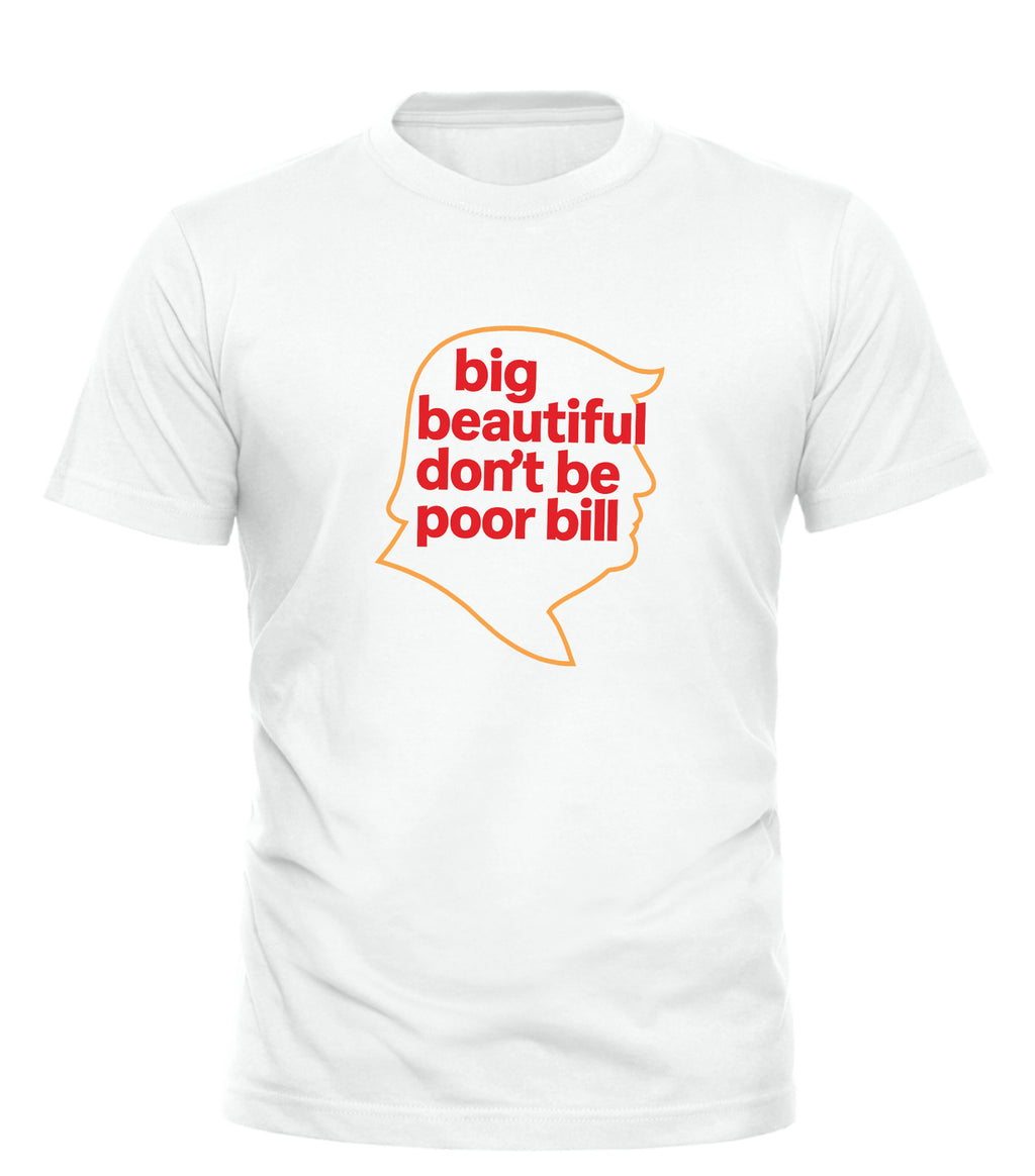 White Good Trouble Garments tee with big beautiful don't be poor bill shirt text in red inside orange silhouette