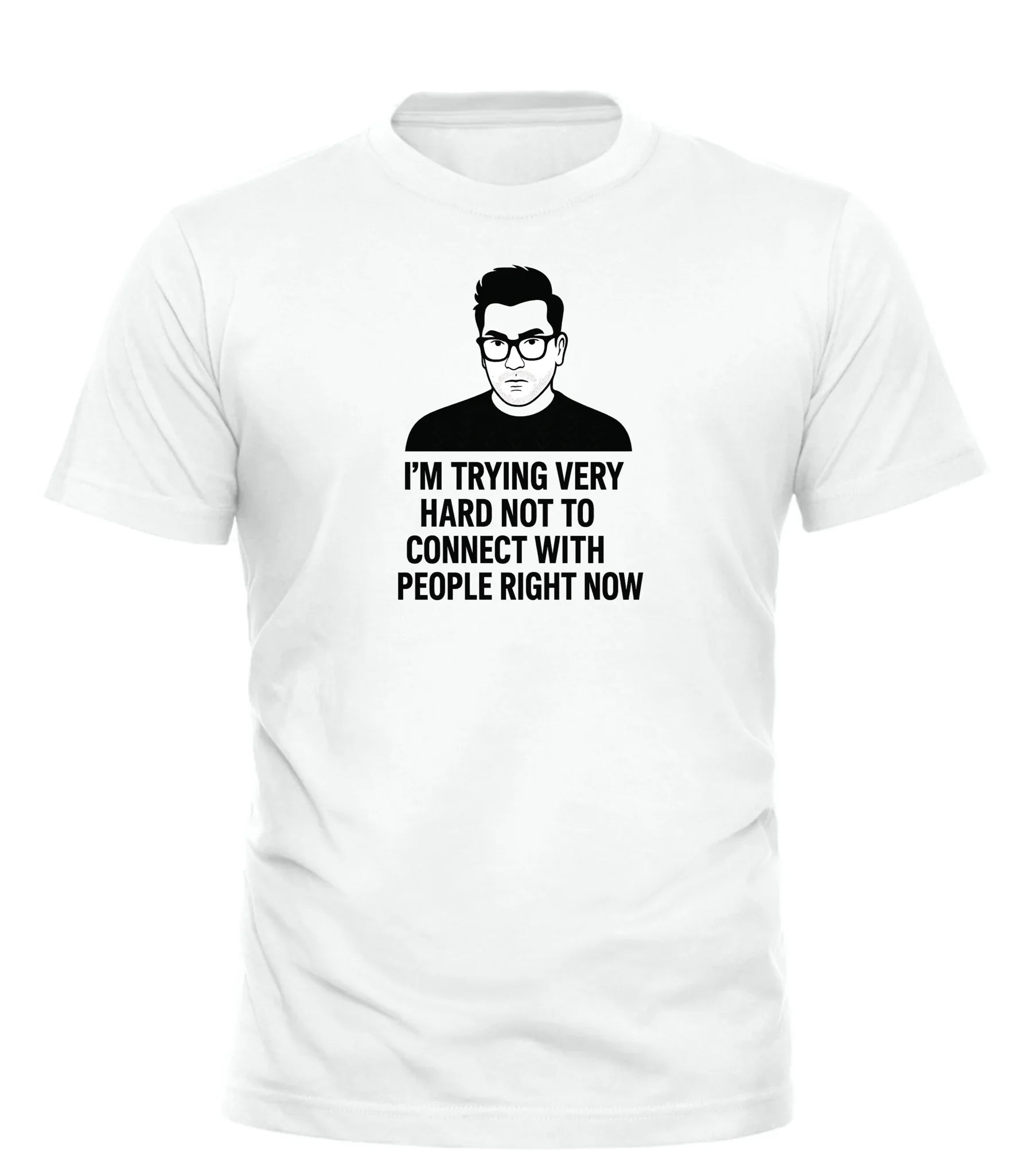 David Rose funny t-shirt featuring a quote about not wanting to connect with people