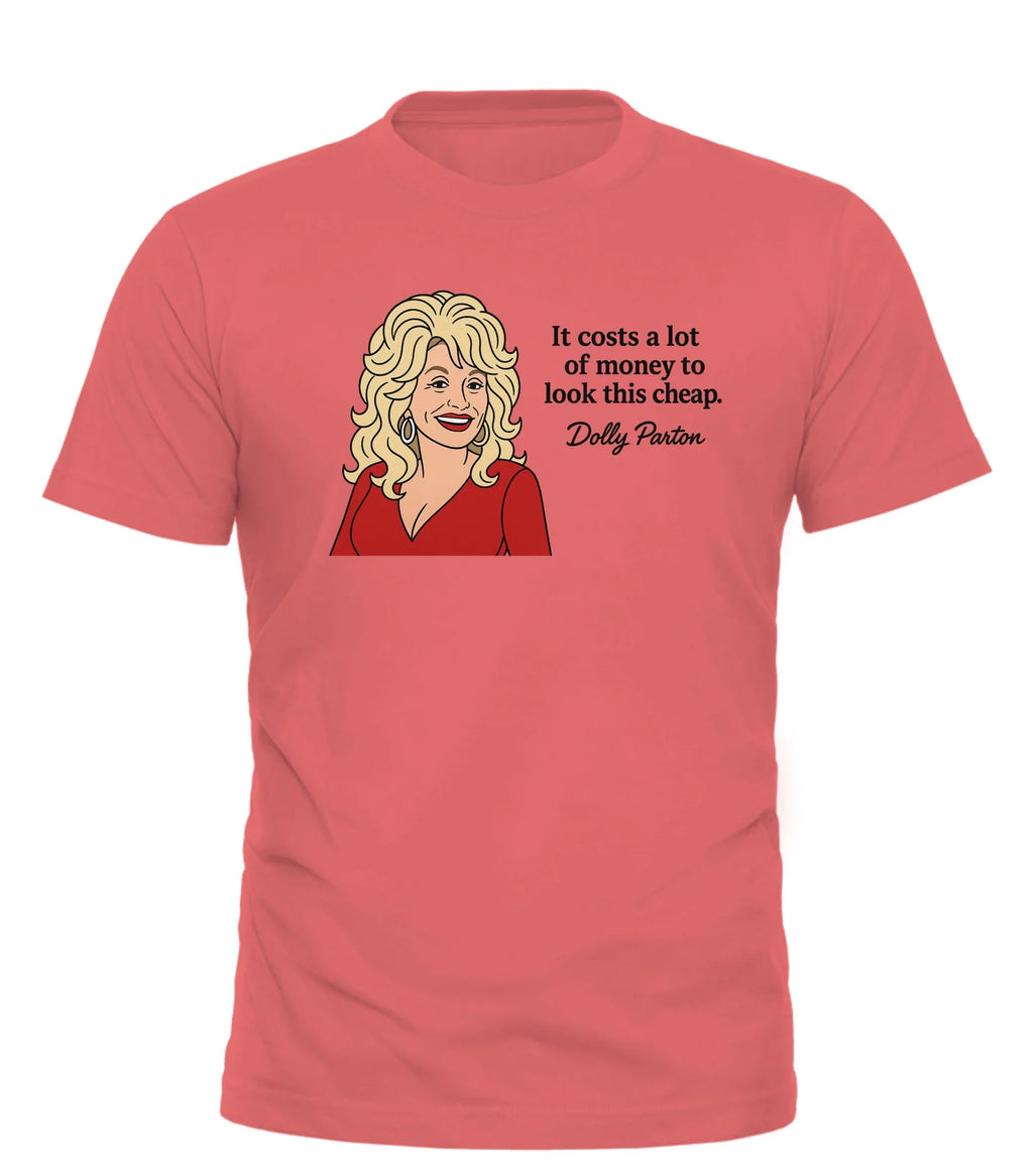 Dolly Parton quote t-shirt featuring an illustration and the quote It costs a lot of money to look this cheap