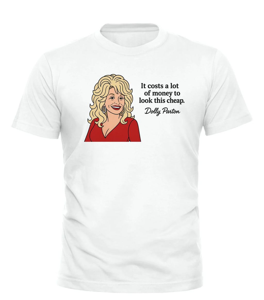 White t-shirt featuring a cartoon of Dolly Parton with a quote 'It costs a lot of money to look this cheap' for fans
