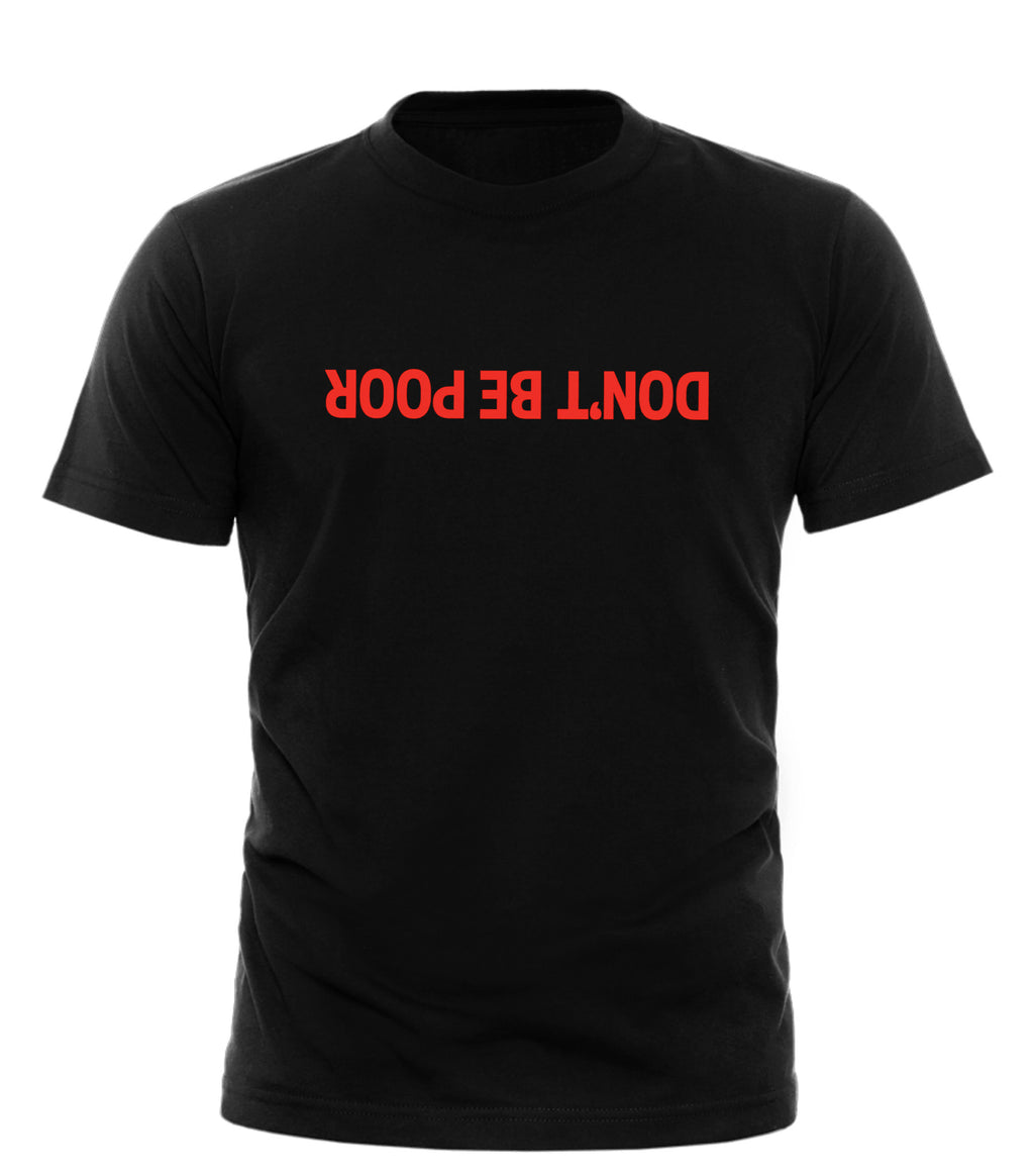 Black Good Trouble Garments DON’T BE POOR shirt with bold red text upside down on front