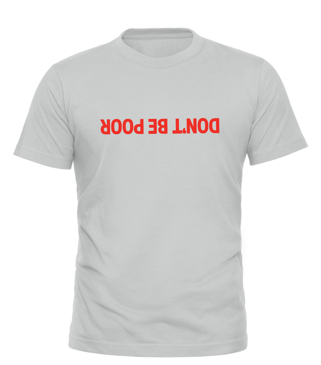 Good Trouble Garments DON’T BE POOR shirt in light gray with bold red upside-down text print
