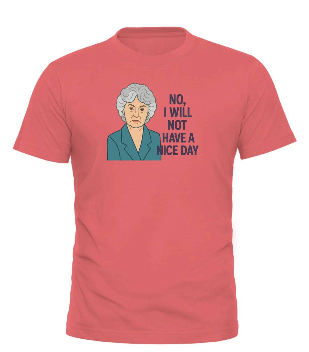 Dorothy inspired sarcasm shirt featuring a character with the text No, I will not have a nice day