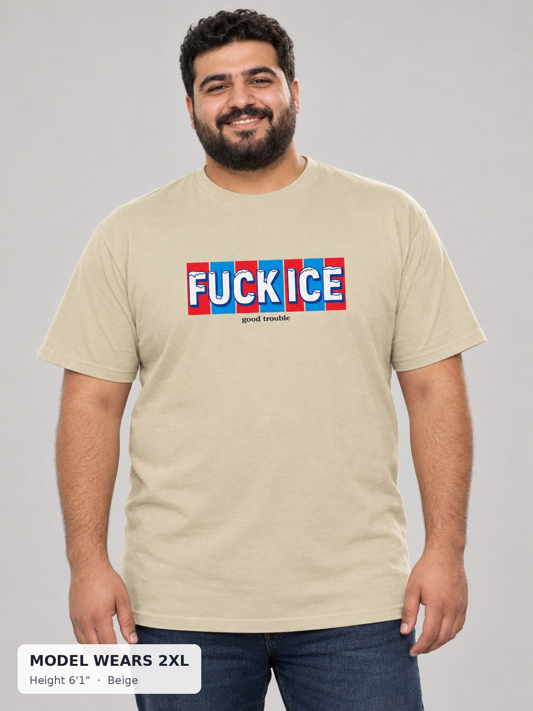 Fuck ICE Tee in Beige on a plus-size model wearing size 2XL, 6'1" - Good Trouble Fashion