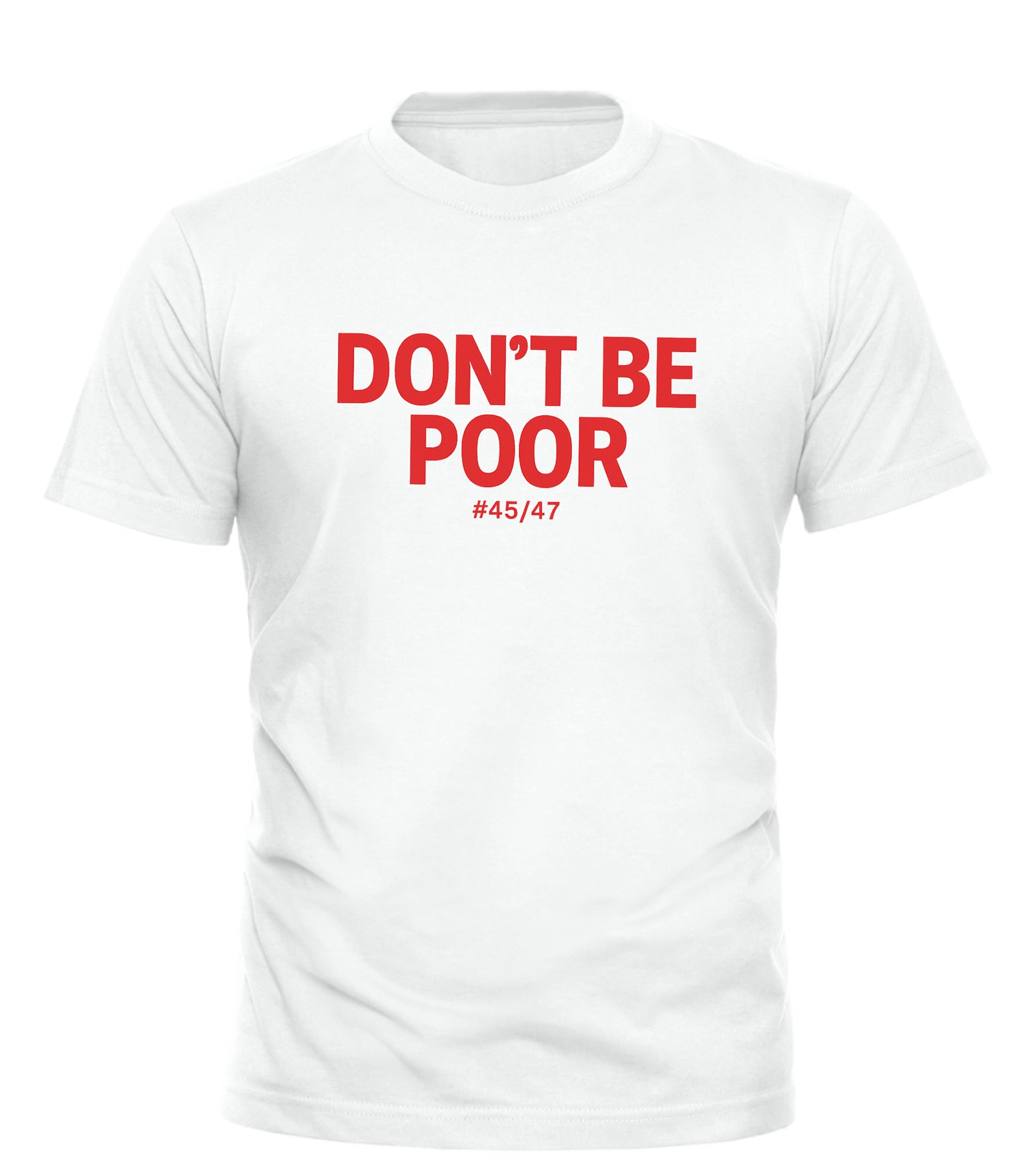 White Good Trouble Garments funny anti Trump shirt with red Don't Be Poor text
