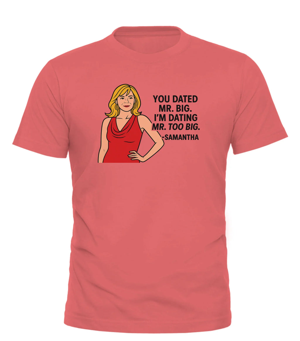 Funny dating graphic tee featuring a woman and a humorous quote about Mr. Big and Mr. Too Big
