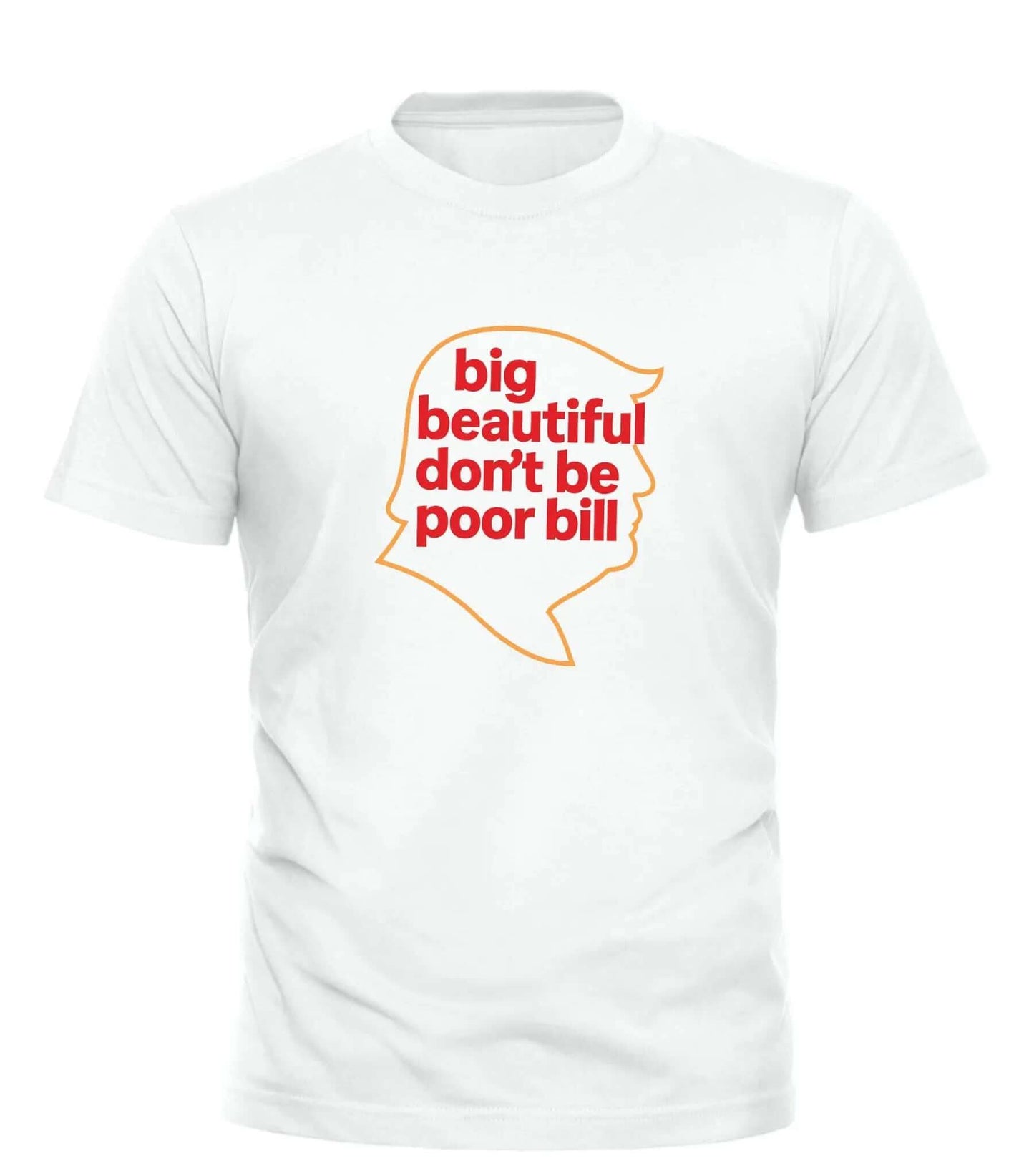 Big Beautiful Don't Be Poor Bill Shirt – unisex graphic cotton T-shirt from Good Trouble Fashion – soft jersey tee product photo