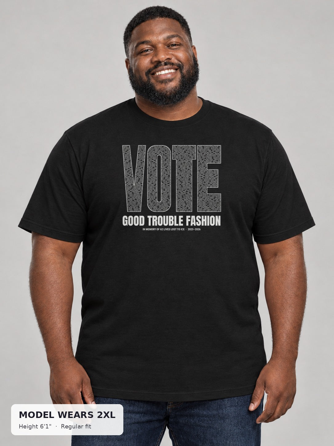 VOTE Memorial Names Tee (VOTE spelled in names of 62 lives lost to ICE) on a plus-size model wearing size 2XL, 6'1" - Good Trouble Fashion