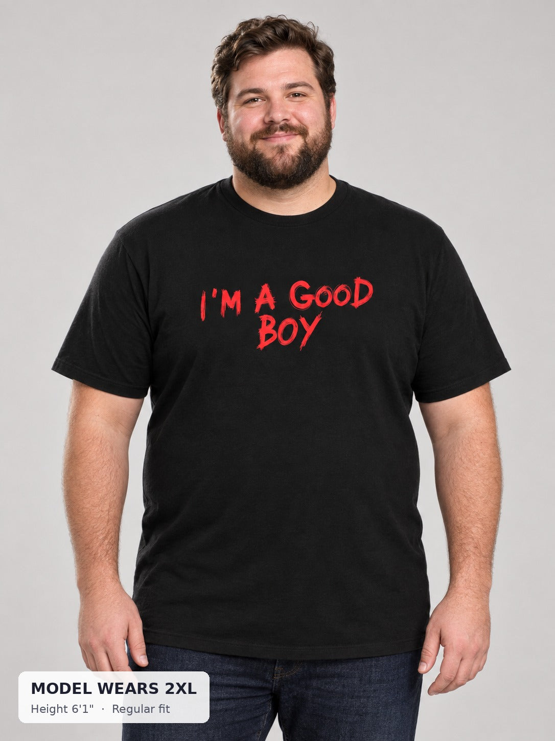 I Am a Good Boy Tee on a plus-size model wearing size 2XL, 6'1" - Good Trouble Fashion