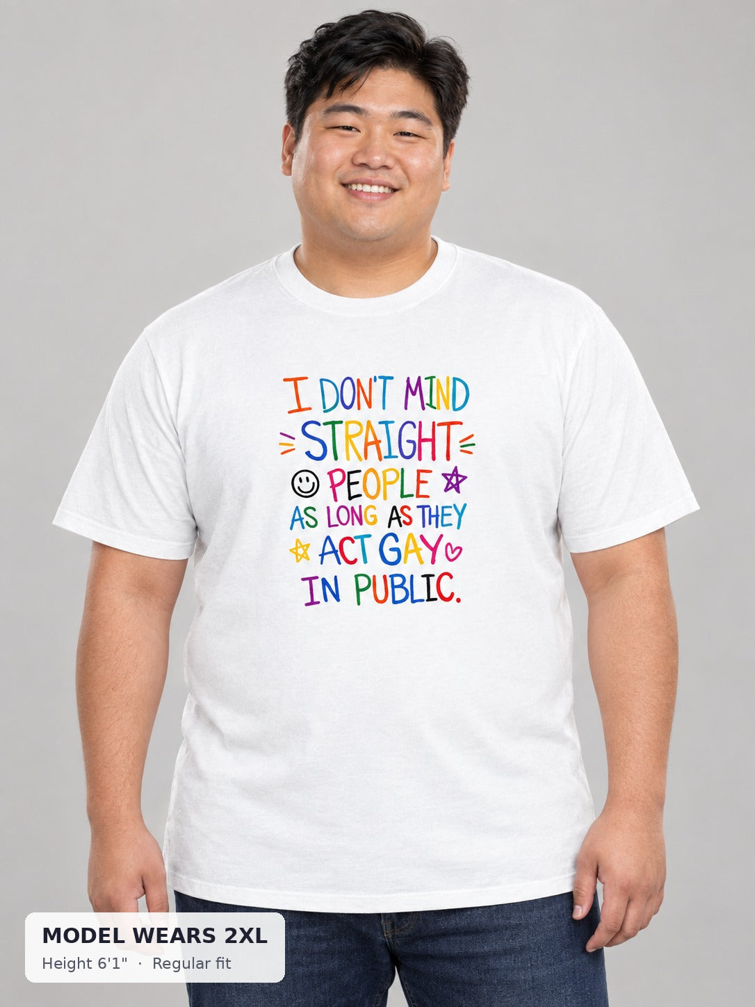 I Don't Mind Straight People As Long As They Act Gay Tee on a plus-size model wearing size 2XL, 6'1" - Good Trouble Fashion