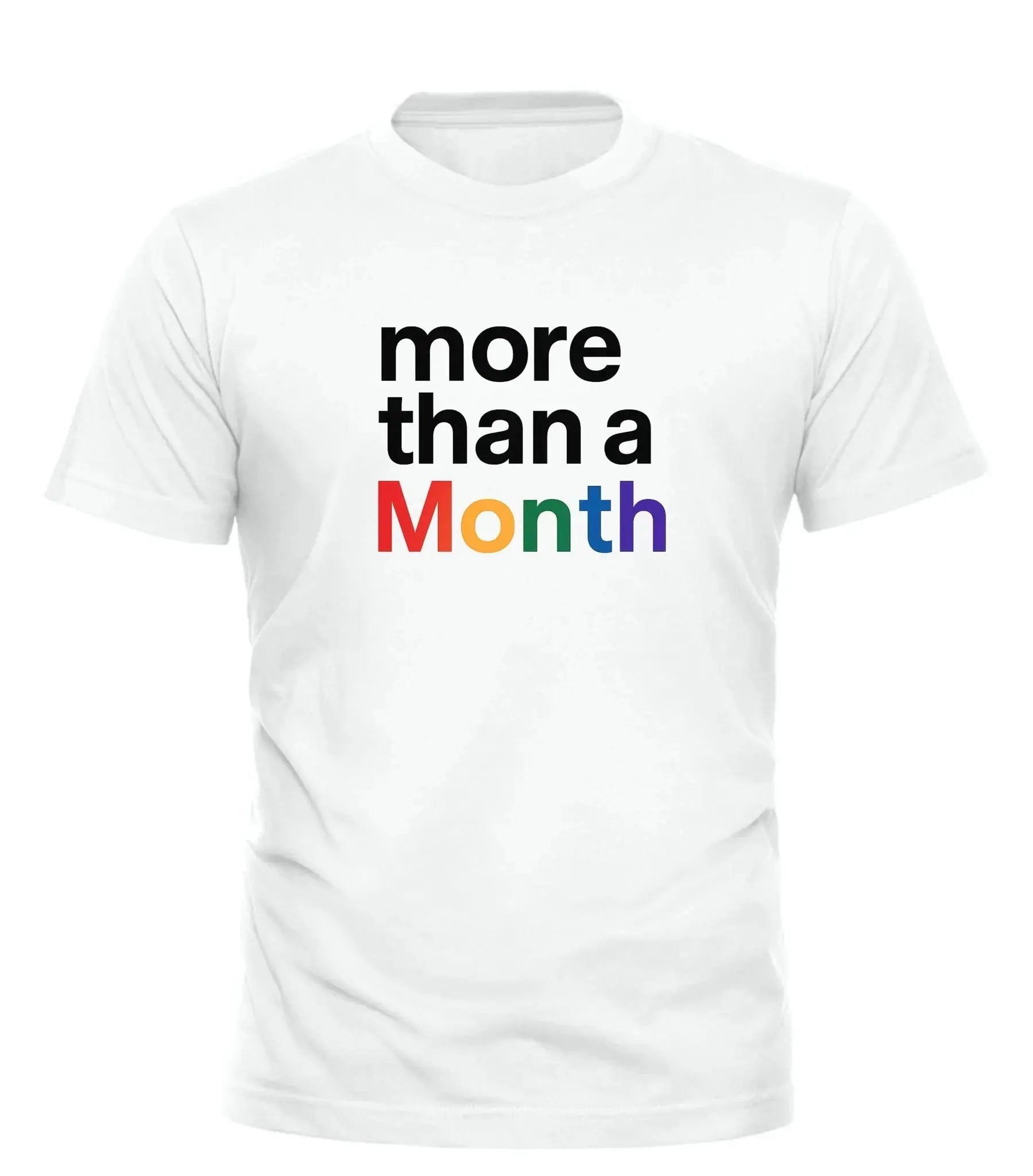 White t-shirt featuring the phrase more than a month in bold rainbow colors for Pride celebrations