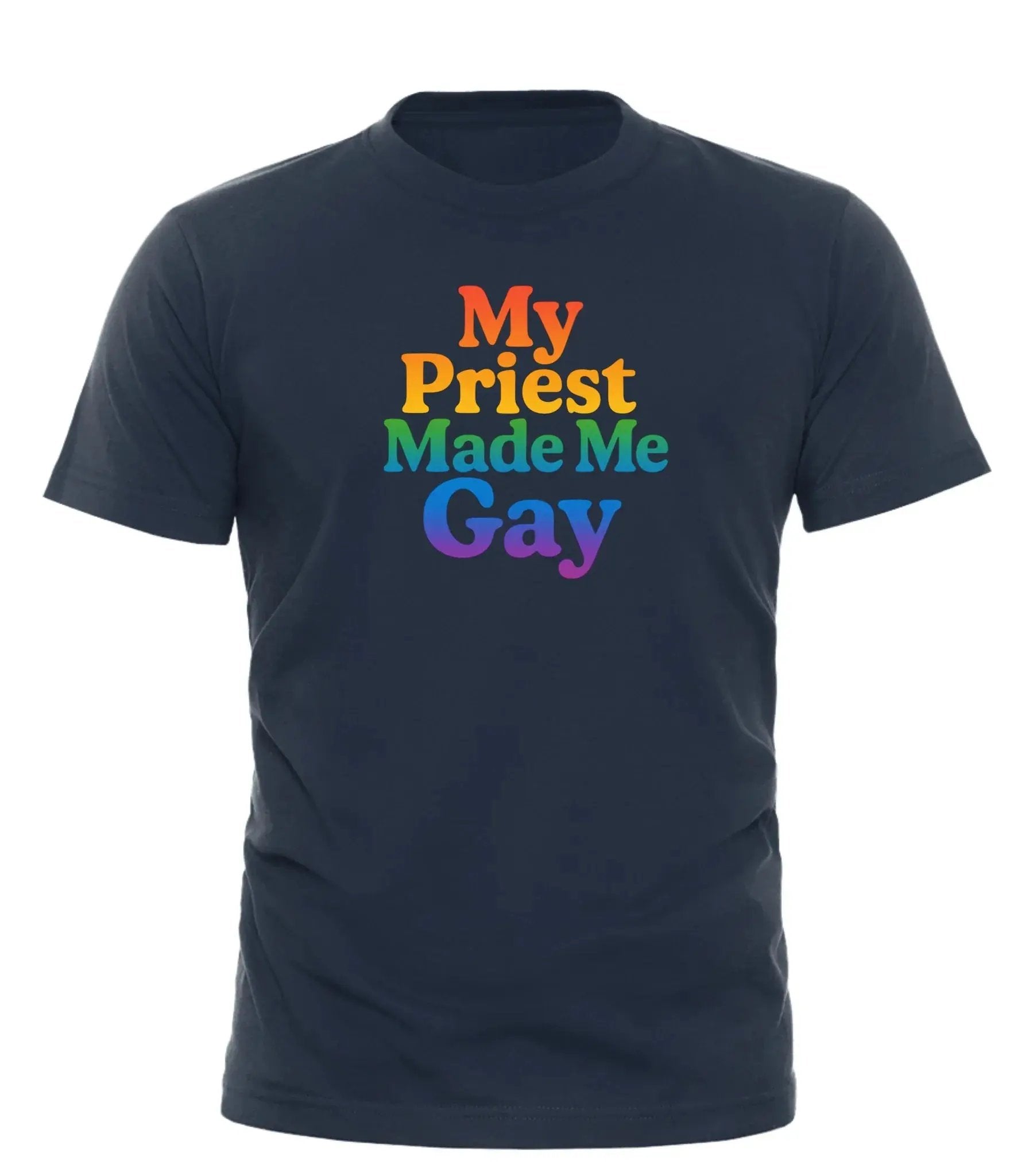 Good Trouble Garments navy t-shirt with rainbow text My Priest Made Me Gay tee printed on front