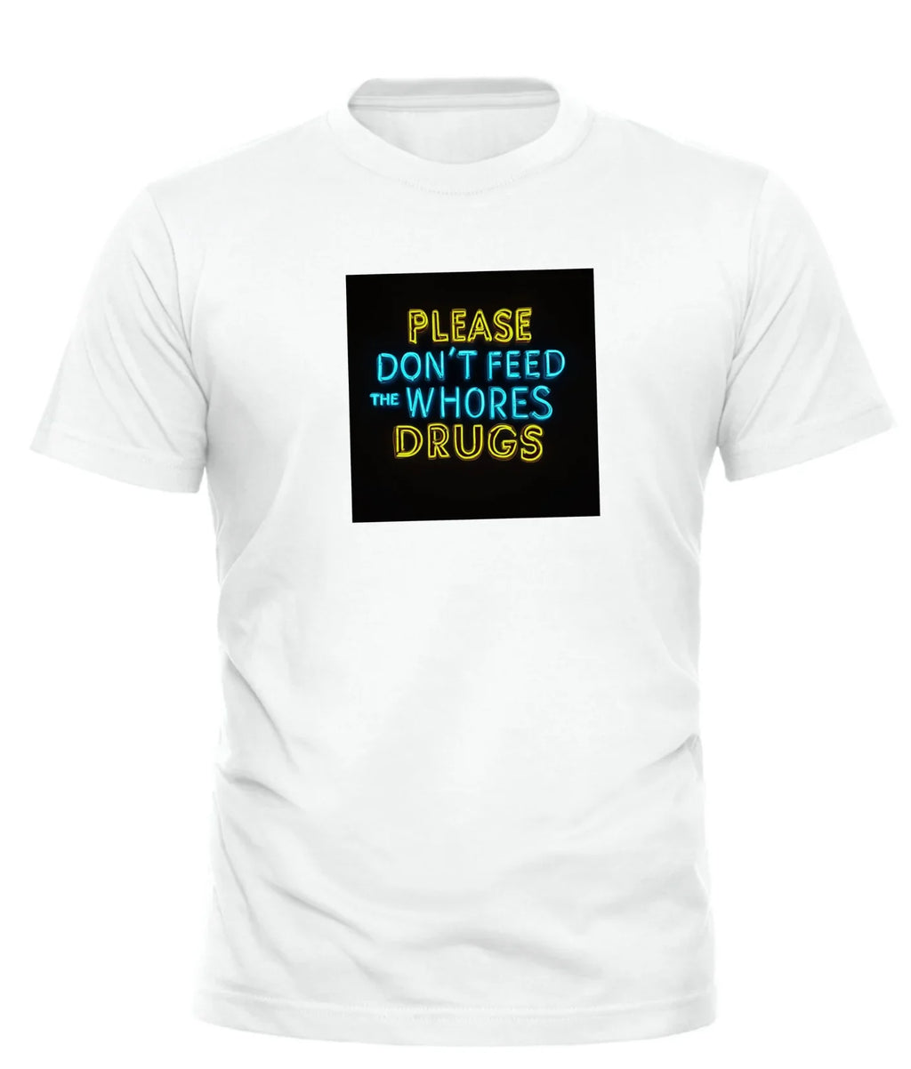 White Good Trouble Garments PLEASE DONT FEED THE WHORES DRUGS tee with colorful text on front