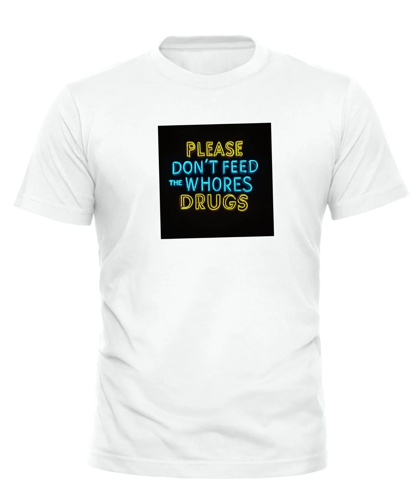 White Good Trouble Garments PLEASE DONT FEED THE WHORES DRUGS tee with colorful text on front