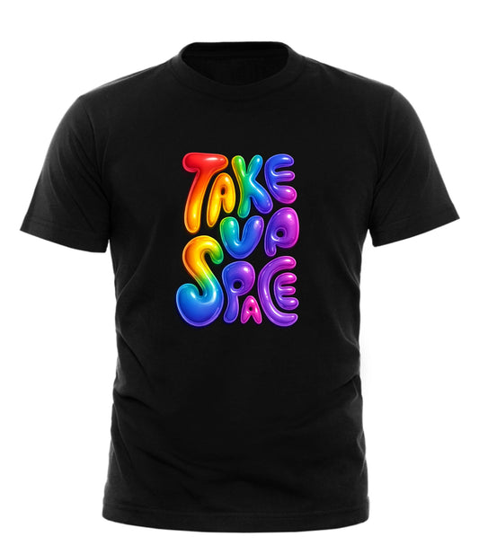 PRIDE TAKE UP SPACE T - SHIRT - Good Trouble Fashion