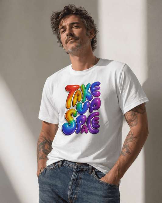PRIDE TAKE UP SPACE T - SHIRT - Good Trouble Fashion