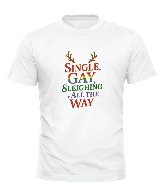 Single Gay Sleighing All The Way Holiday T-Shirt in White for Festive Celebrations