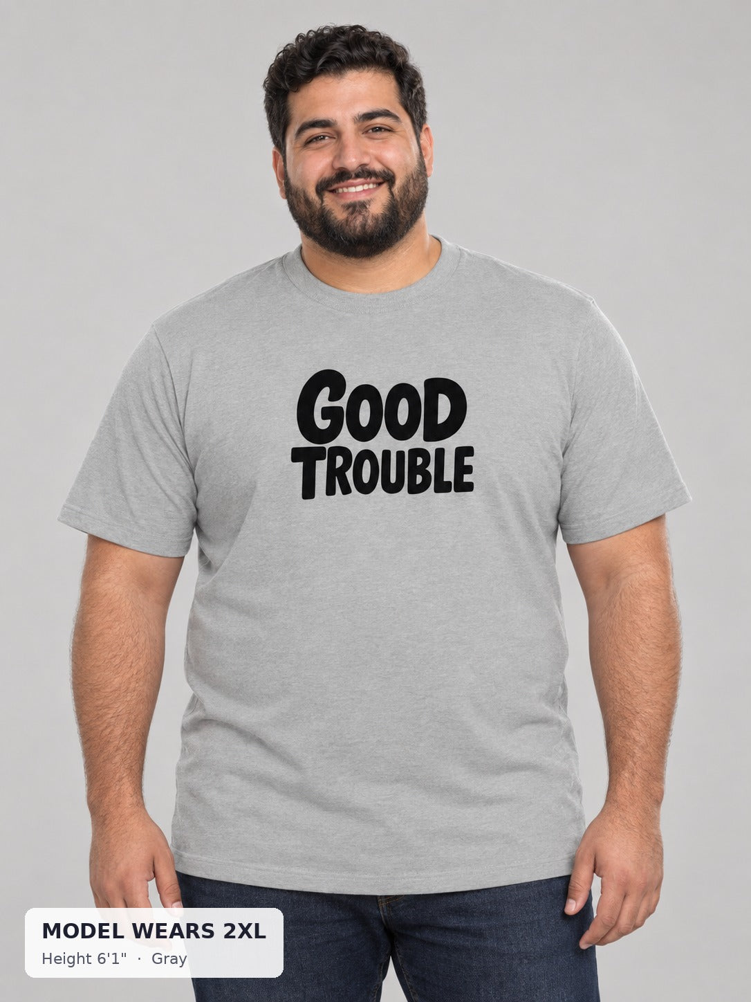 The Bold Good Trouble Tee in Gray on a plus-size model wearing size 2XL, 6'1" - Good Trouble Fashion