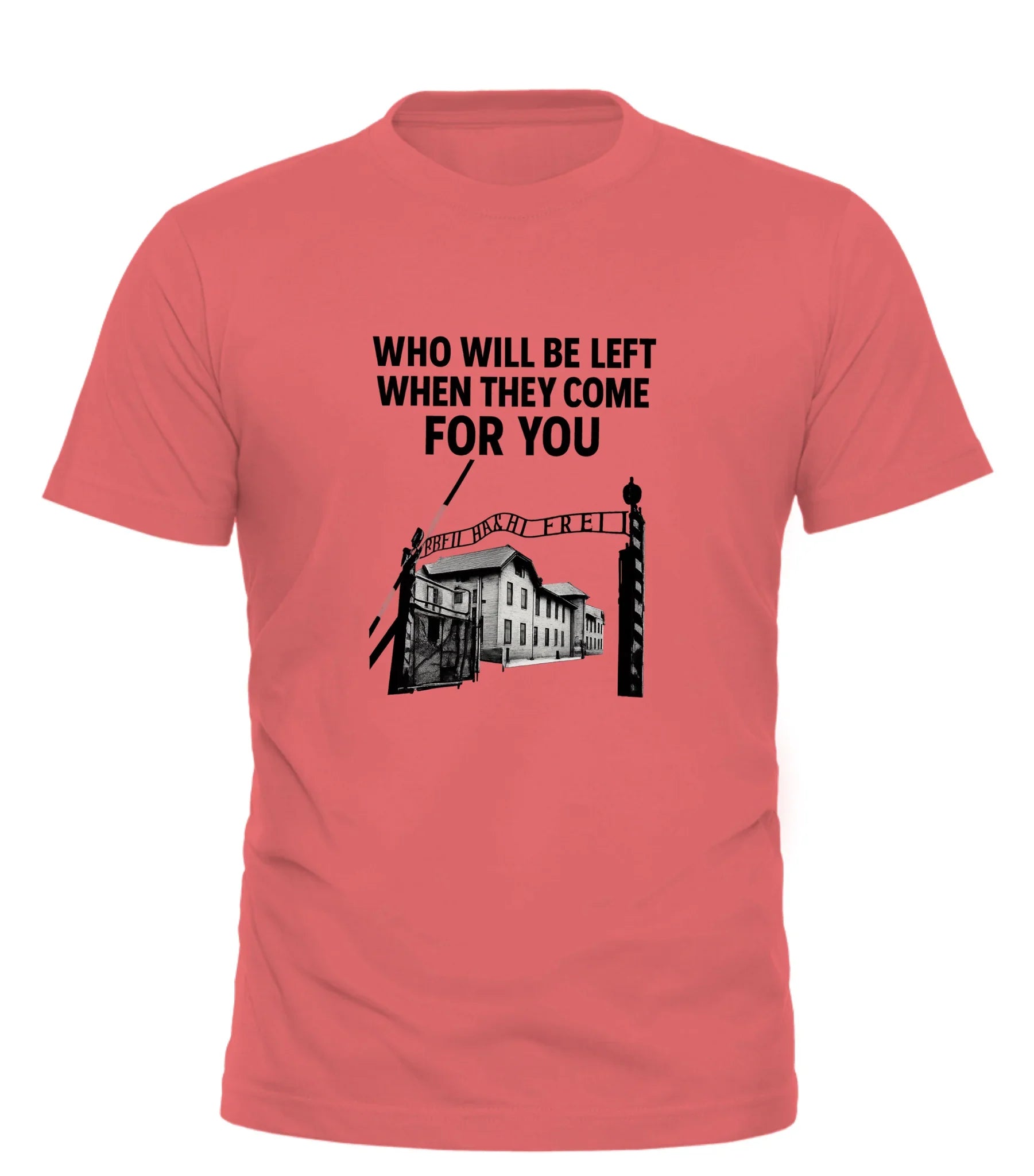 Good Trouble Garments coral t-shirt with thought provoking slogan t-shirt featuring Who Will Be Left When They Come For You design