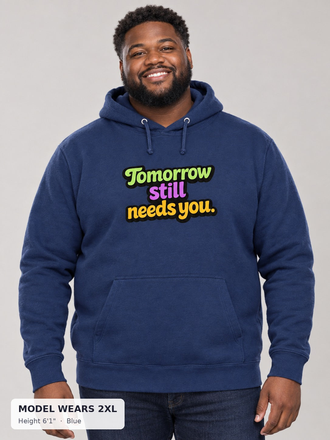 Tomorrow Still Needs You Hoodie in Blue on a plus-size model wearing size 2XL, 6'1" - Good Trouble Fashion
