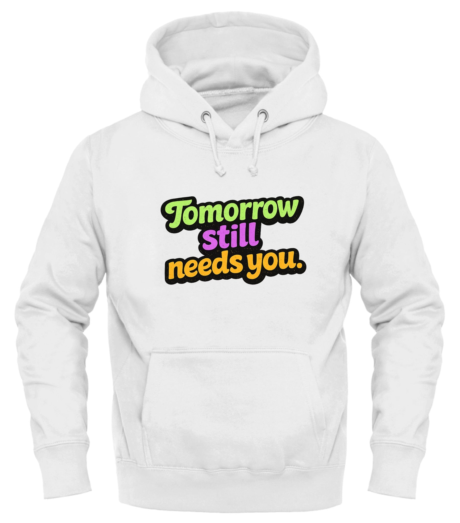 Tomorrow Still Needs You Hoodie - Inspirational Pullover for Every Day - Good Trouble Fashion