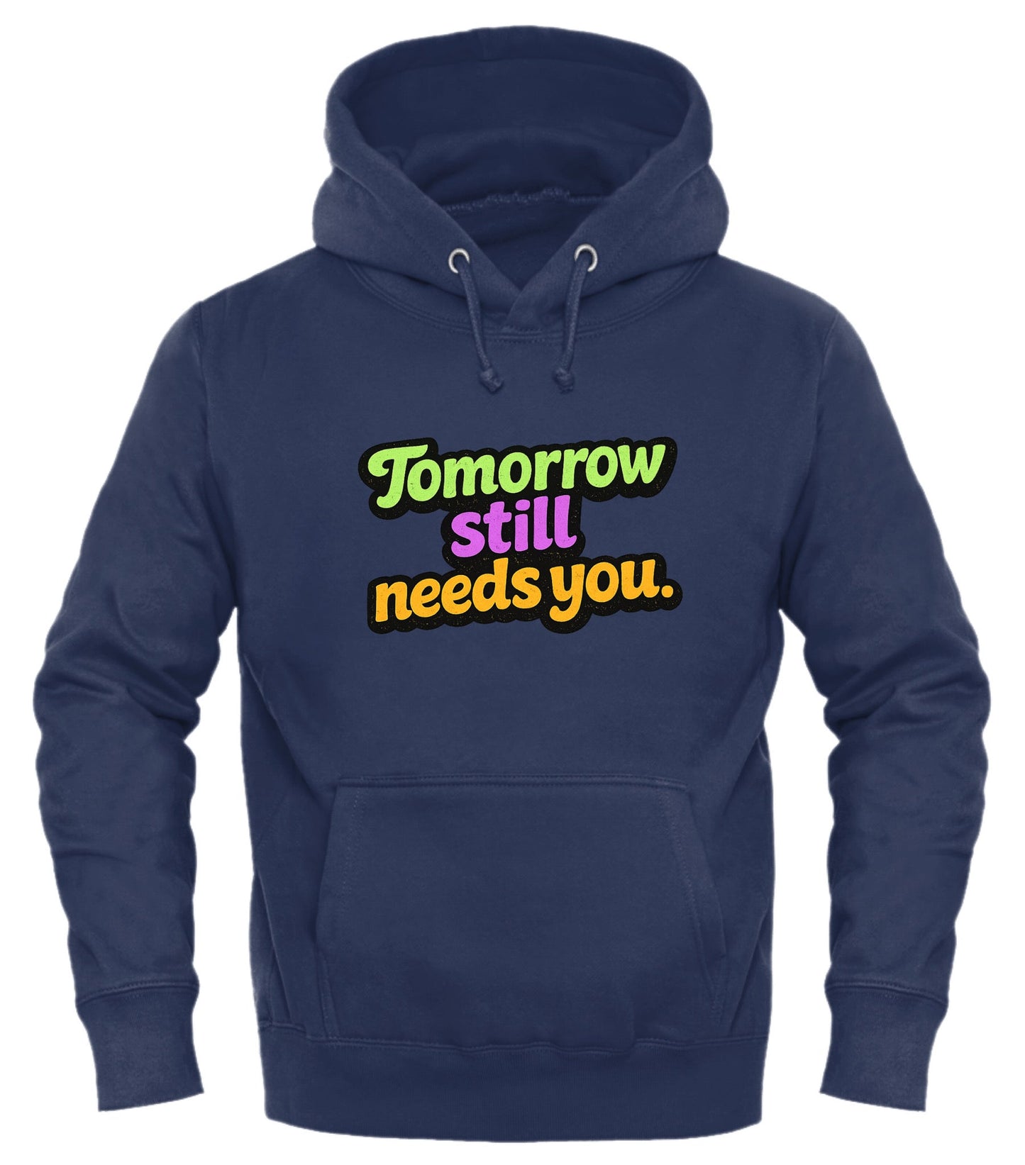 Tomorrow Still Needs You Hoodie - Inspirational Pullover for Every Day - Good Trouble Fashion