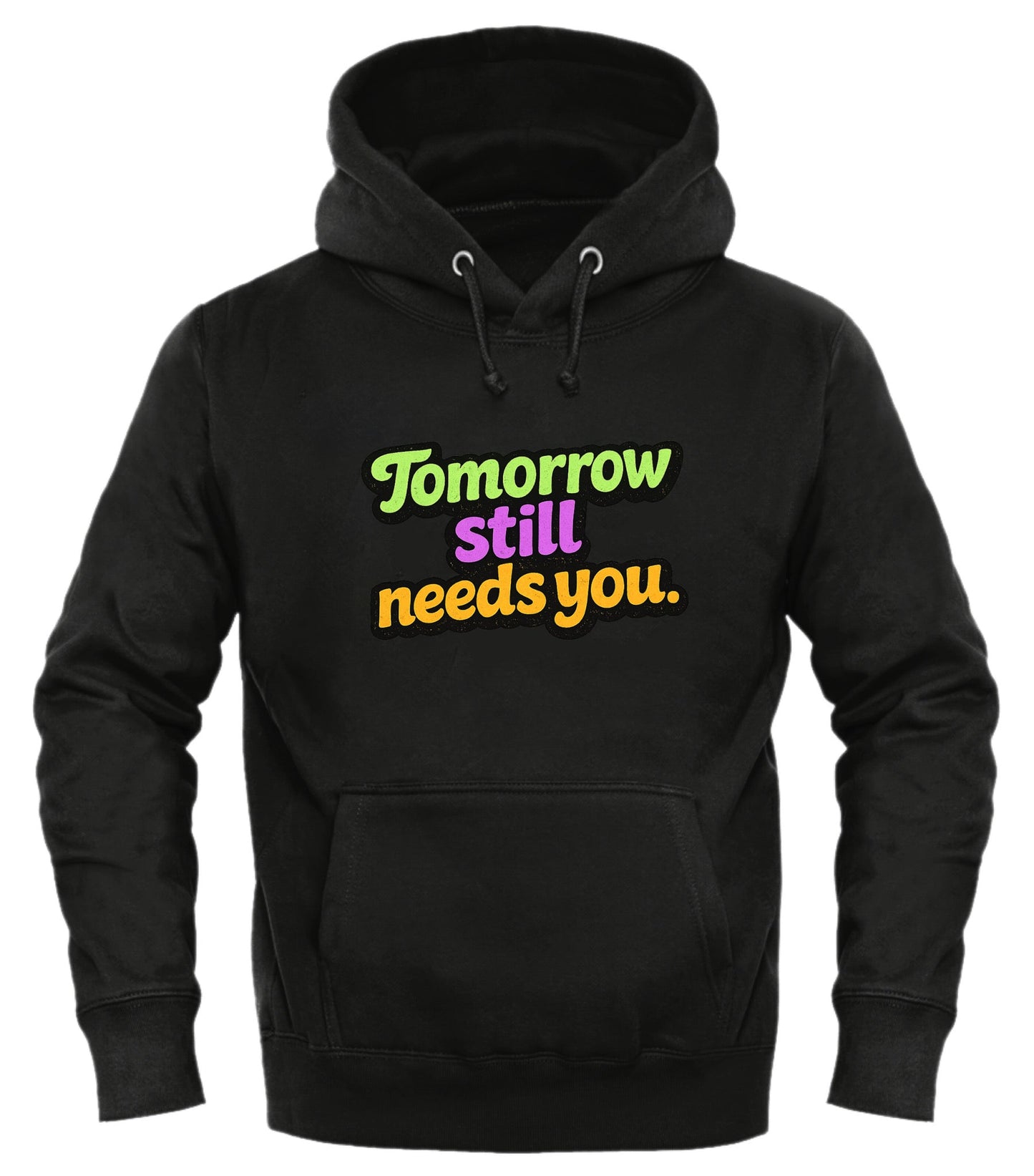 Tomorrow Still Needs You Hoodie - Inspirational Pullover for Every Day - Good Trouble Fashion
