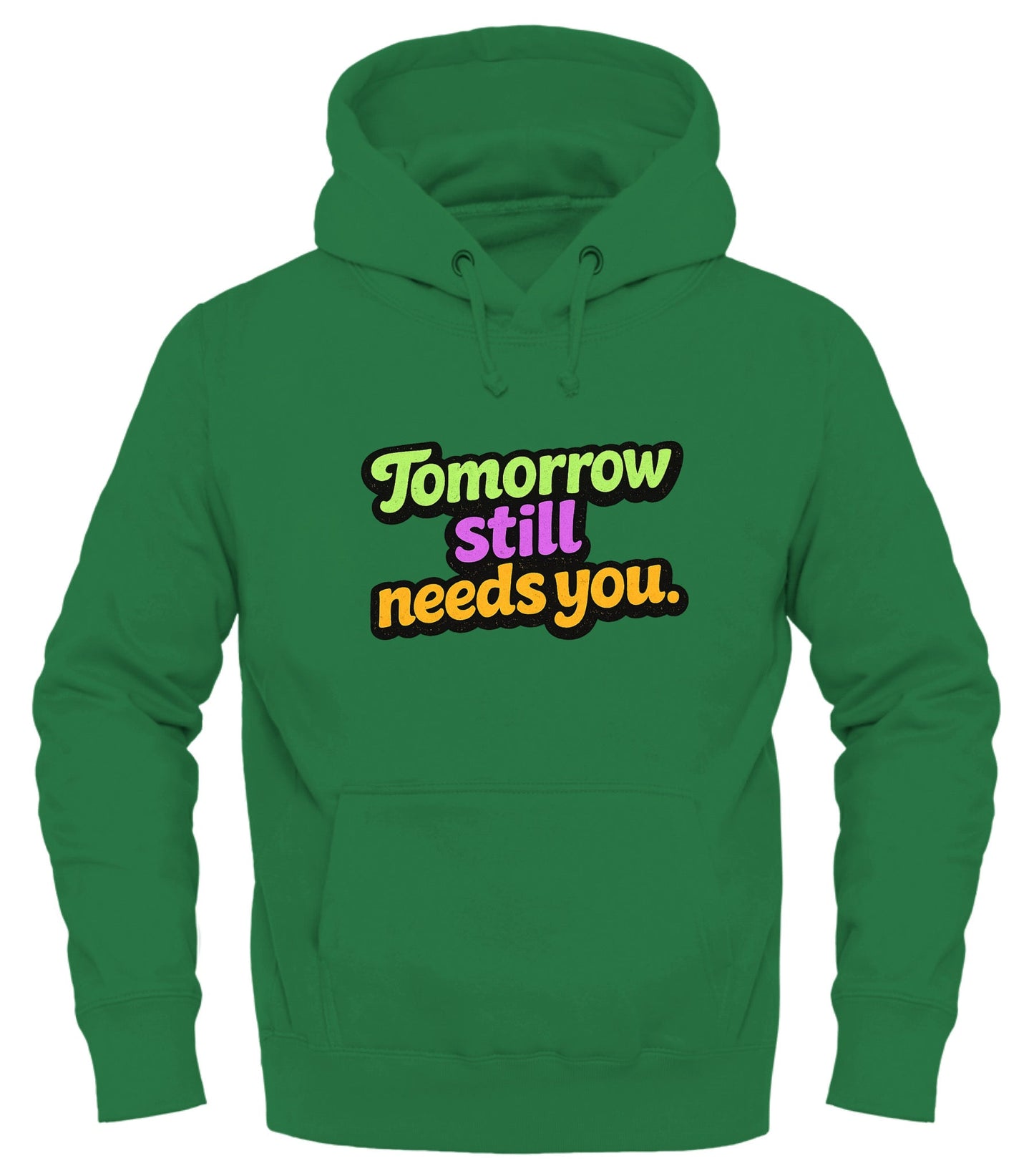 Tomorrow Still Needs You Hoodie - Inspirational Pullover for Every Day - Good Trouble Fashion