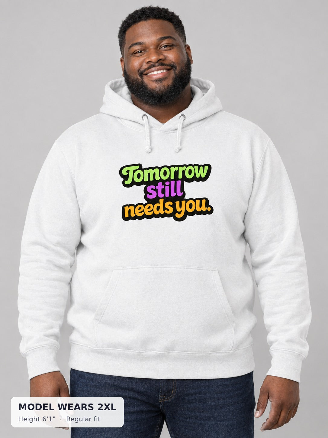 Tomorrow Still Needs You Hoodie on a plus-size model wearing size 2XL, 6'1" - Good Trouble Fashion