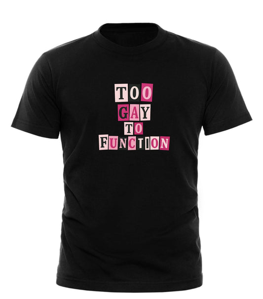 Too Gay To Function Shirt - Embrace Your Pride and Personality - Good Trouble Fashion