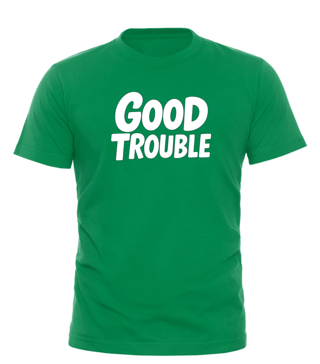 Green Good Trouble t shirt with bold white graphic text front design by Good Trouble Fashion