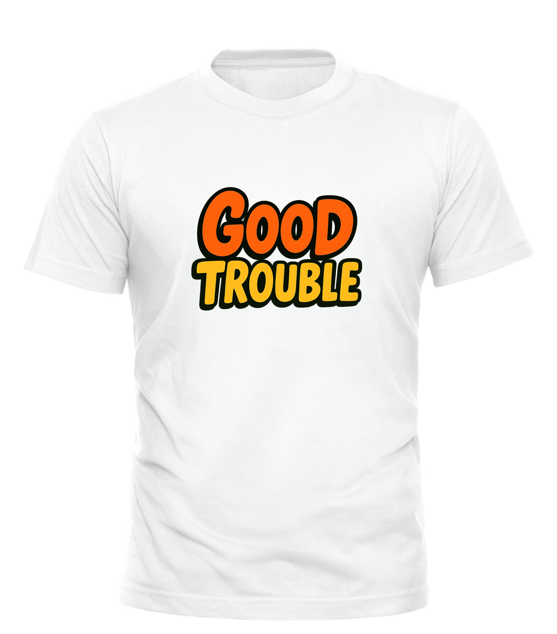 White Good Trouble Garments shirt with orange lettered slogan shirt design on front
