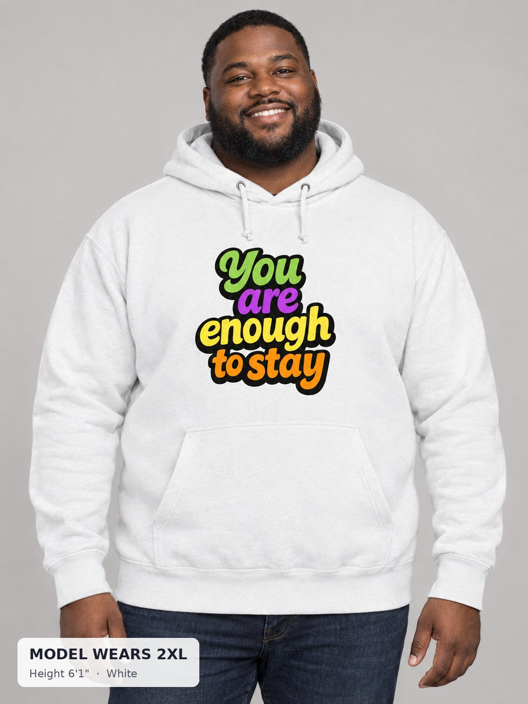 You Are Enough Hoodie in White on a plus-size model wearing size 2XL, 6'1" - Good Trouble Fashion